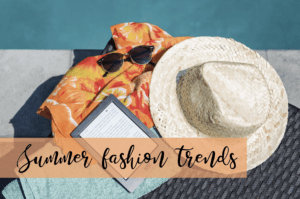 Summer Fashion Trends!